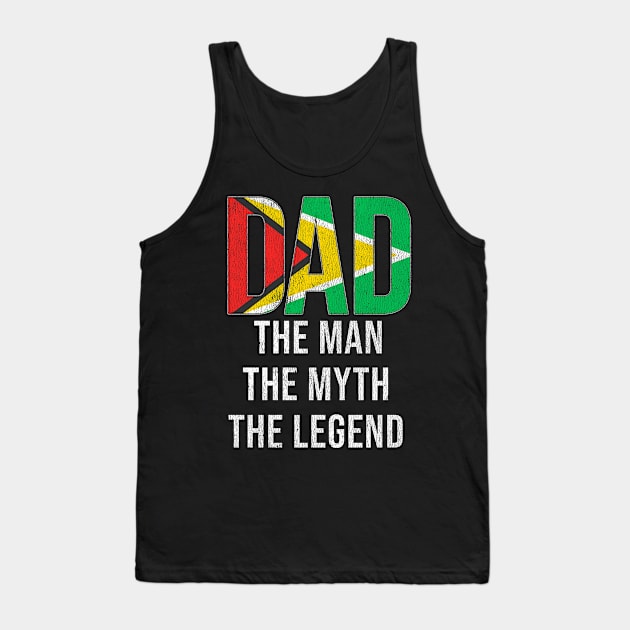 Guyanese Dad The Man The Myth The Legend - Gift for Guyanese Dad With Roots From Guyanese Tank Top by Country Flags